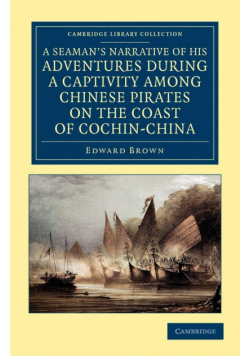 A   Seaman's Narrative of His Adventures During a Captivity Among Chinese Pirates on the Coast of Cochin-China