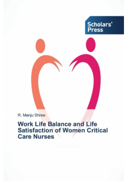 Work Life Balance and Life Satisfaction of Women Critical Care Nurses