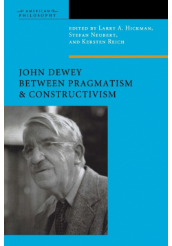 John Dewey Between Pragmatism and Constructivism