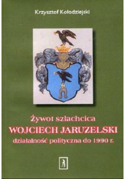 Żywot szlachcica Wojciech Jaruzelski działalność polityczna do 1990