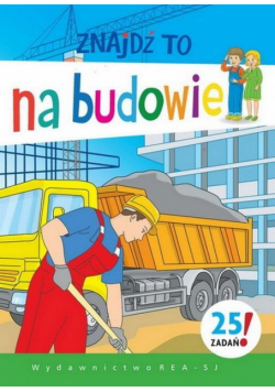 Znajdź to. Na budowie