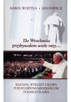 Do Wrocławia przybywałem wiele razy...