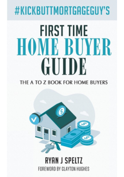 #KickButtMortgageGuy's First Time Home Buyer Guide