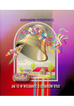 Jak to w Wielkanoc u dziadków było