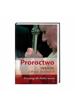 Proroctwo. Dekalog według św. Jana Pawła II