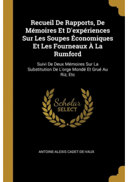 Recueil De Rapports, De Mémoires Et D'expériences Sur Les Soupes Économiques Et Les Fourneaux À La Rumford
