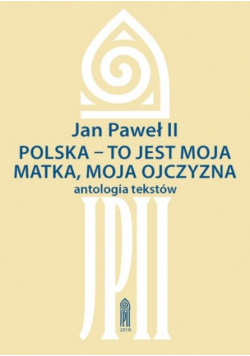 Polska - to jest moja matka moja ojczyzna Antologia tekstów