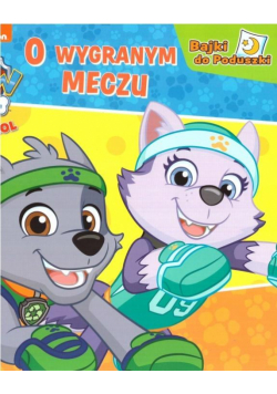 Psi Patrol. Bajki do Poduszki. O wygranym meczu