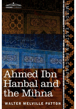 Ahmed Ibn Hanbal and the Mihna