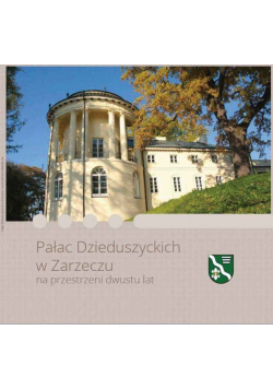 Pałac Dzieduszyckich w Zarzeczu na przestrzeni dwustu lat