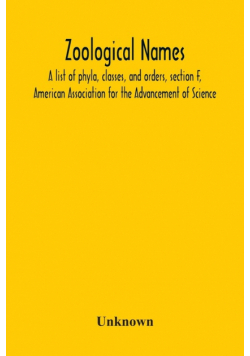 Zoological Names; A List Of Phyla, Classes, And Orders, Section F, American Association For The Advancement Of Science