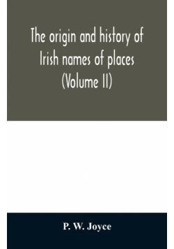 The origin and history of Irish names of places (Volume II)