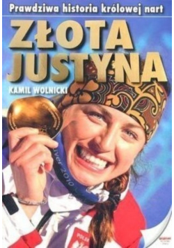 Złota Justyna Prawdziwa historia królowej nart