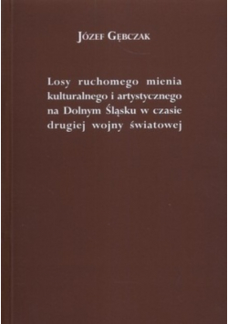 Losy ruchomego mienia kulturalnego i artystycznego na Dolnym Śląsku w czasie drugiej wojny światowej