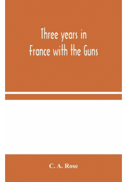 Three years in France with the Guns