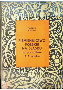 Piśmiennictwo Polskie na Śląsku do początków XIX wieku