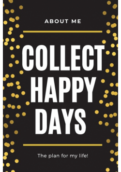 About Me Collect Happy Days The Plan for my Life!
