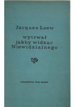 Wytrwał jakby widząc Niewidzialnego