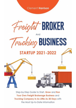 Freight Broker and Trucking Business Startup 2021-2022