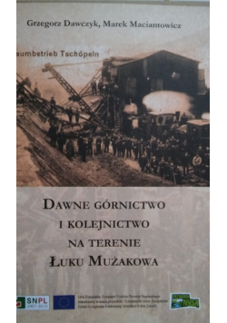 Dawne górnictwo i kolejnictwo na terenie łuku