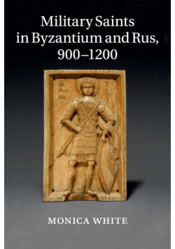 Military Saints in Byzantium and Rus, 900-1200