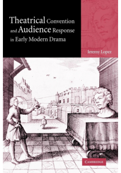 Theatrical Convention and Audience Response in Early Modern Drama