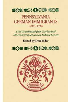 Pennsylvania German Immigrants, 1709-1786. Lists Consolidated from Yearbooks of the Pennsylvania German Folklore Society