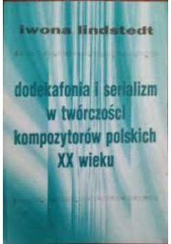 Dodekafonia i serializm w twórczości kompozytorów polskich XX wieku