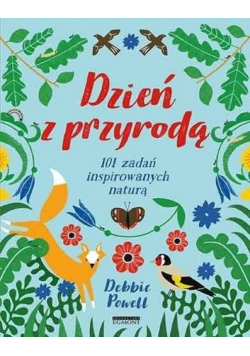 Dzień z przyrodą. 101 zadań inspirowanych naturą