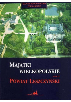 Majątki wielkopolskie tom IV Powiat Leszczyński