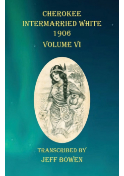 Cherokee Intermarried White 1906 Volume VI