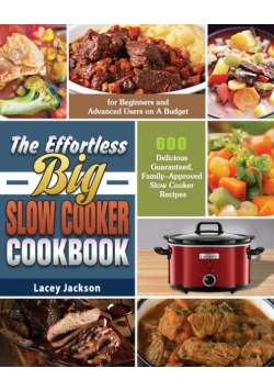 The Effortless Big Slow Cooker Cookbook