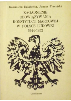Zagadnienie obowiązywania konstytucji marcowej w Polsce Ludowej 1944 - 1952
