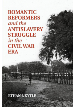 Romantic Reformers and the Antislavery Struggle in the Civil War Era