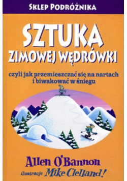 Sztuka zimowej wędrówki czyli jak przemieszczać się na nartach i biwakować w śniegu