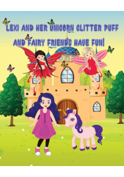 Lexi and Her Unicorn Glitter Puff and Fairy Friends Have Fun