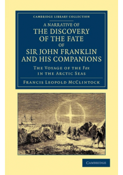 A Narrative of the Discovery of the Fate of Sir John Franklin and His Companions