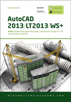 A. - AutoCAD 2013/LT2013/WS+ Kurs projektowania parametrycznego i nieparametrycznego 2D i 3D