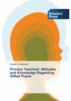Primary Teachers' Attitudes and Knowledge Regarding Gifted Pupils