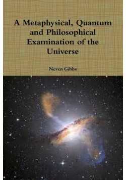 A Metaphysical, Quantum and Philosophical Examination of the Universe