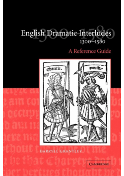 English Dramatic Interludes, 1300 1580