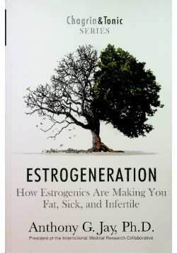 Estrogeneration How Estrogenics Are Making You Fat Sick and Infertile
