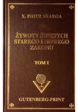 Żywoty świętych Starego i Nowego Zakonu Tom I Reprint z 1862