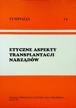Sympozja Nr 14 Etyczne aspekty transplantacji narządów