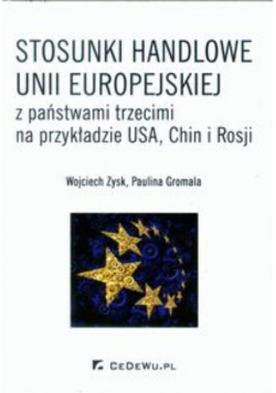 Stosunki handlowe Unii Europejskiej z państwami trzecimi na przykładzie USA Chin i Rosji
