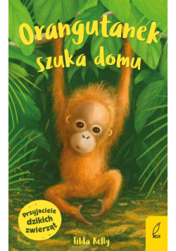 Przyjaciele dzikich zwierząt. Orangutanek szuka domu