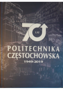 70 lat Politechniki Częstochowskiej 1949 - 2019