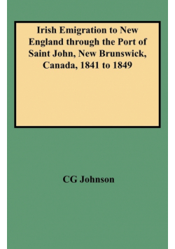 Irish Emigration to New England Through the Port of Saint John, New Brunswick, Canada, 1841 to 1849