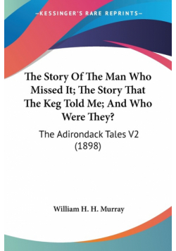 The Story Of The Man Who Missed It; The Story That The Keg Told Me; And Who Were They?