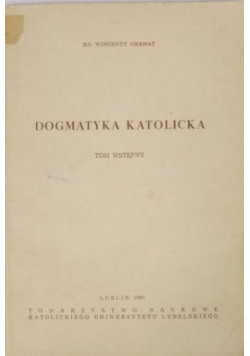 Granat Wincenty - Dogmatyka katolicka